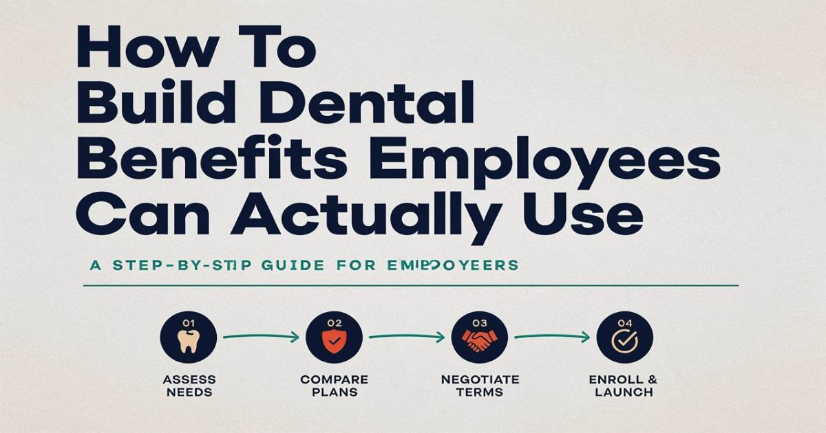 How To Build Dental Benefits Employees Can Actually Use